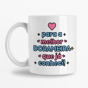 Caneca - Para a melhor Dorameira que já conheci