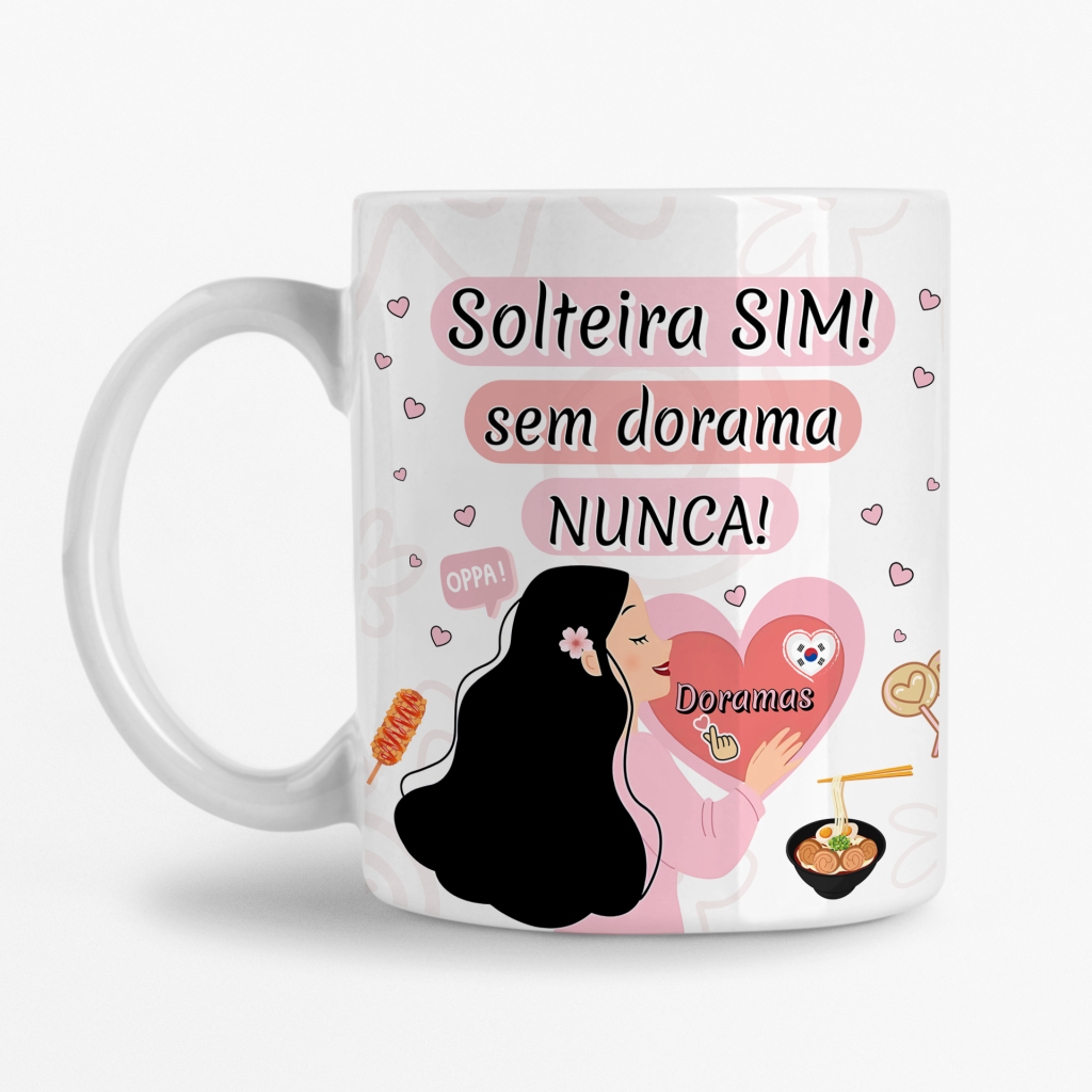 Caneca - Solteira sim! Sem Dorama nunca
