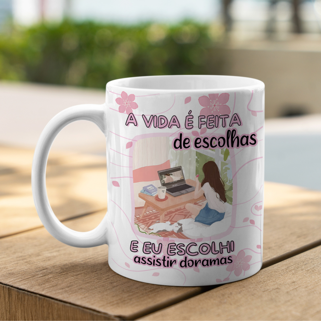 Caneca - A vida é feita de escolhas e eu escolhi assisitir Doramas