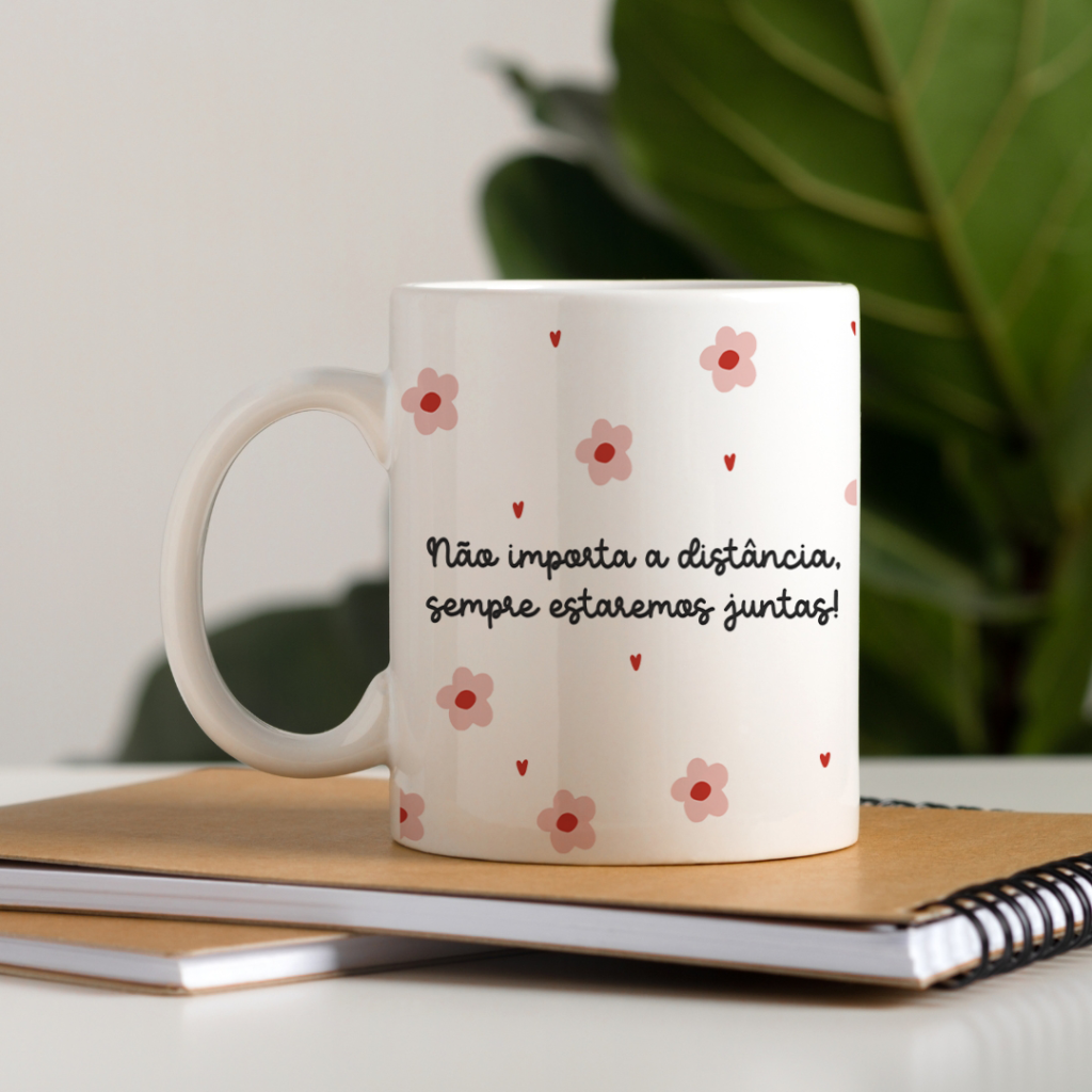 Caneca - Não importa a Distância sempre estaremos Juntas