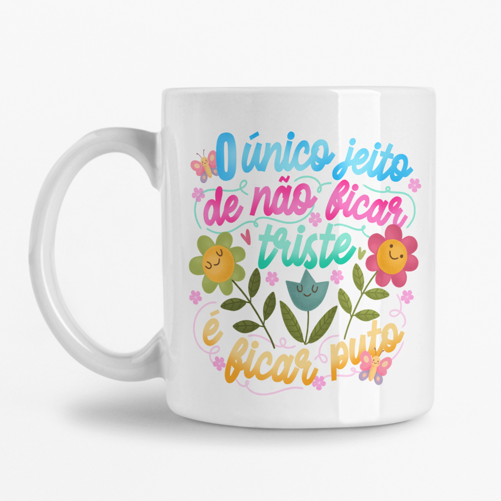 Caneca - O único jeito de não ficar triste é ficar puto