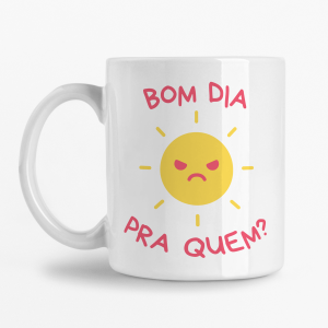 Caneca - Bom dia pra quem?