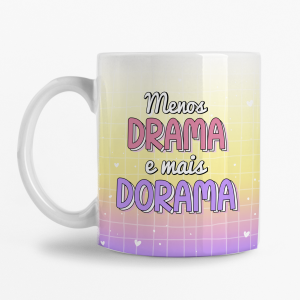 Caneca - Menos drama mais Dorama