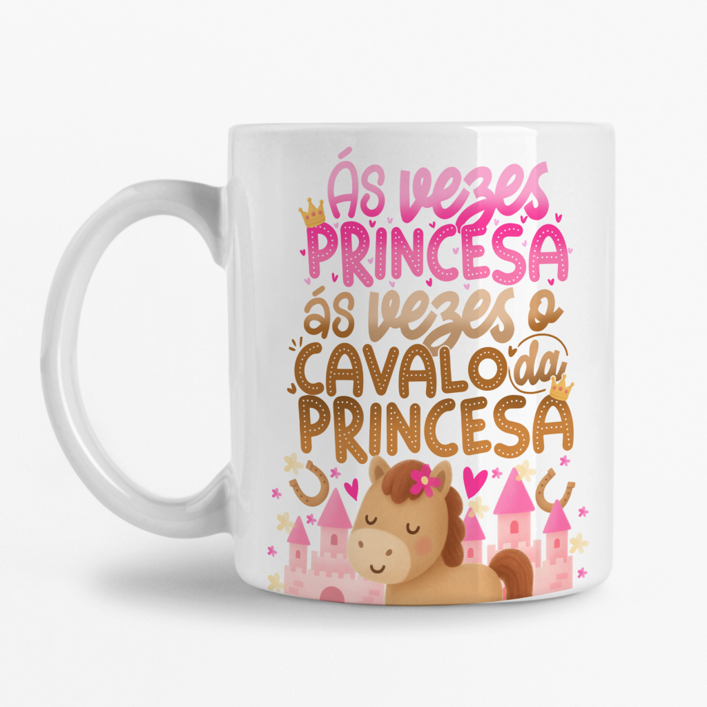 Caneca - Ás vezes princesa Ás vezes o Cavalo da princesa