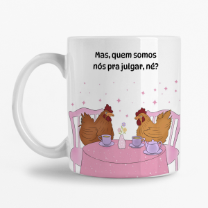 Caneca - Mas quem somos nós para julgar, né?