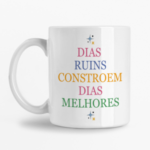 Caneca - Dias ruins constroem dias Melhores