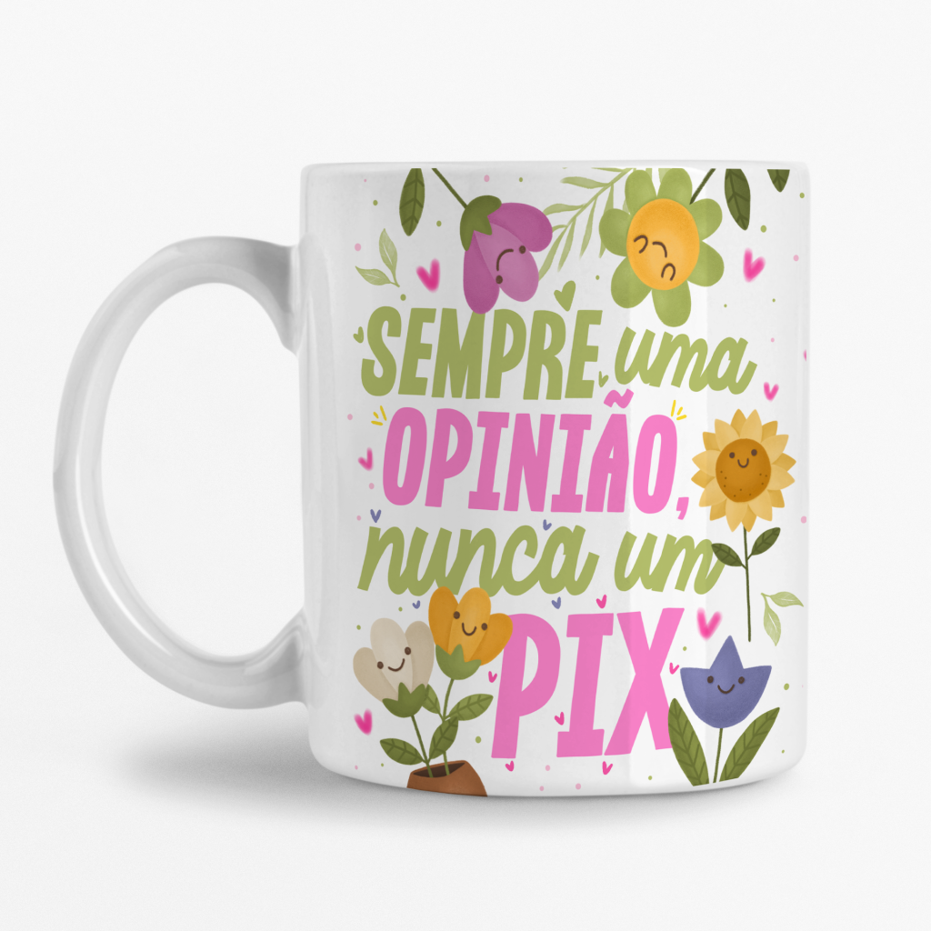 Caneca - Sempre uma opinião Nunca um Pix