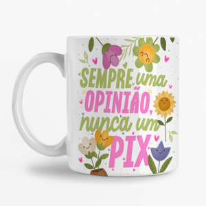 Caneca - Sempre uma opinião Nunca um Pix