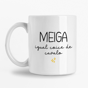 Caneca - Meiga igual coice de Cavalo