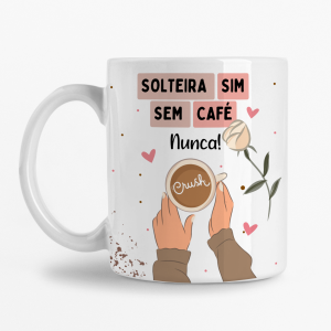 Caneca - Solteira sim, sem café Nunca