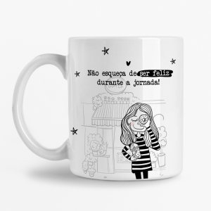 Caneca - Não esqueça de ser Feliz durante a jornada