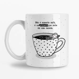 Caneca - Não é somente Café, é um Abraço que cabe em uma Caneca