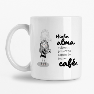 Caneca - Minha alma voltando pro corpo depois de tomar Café