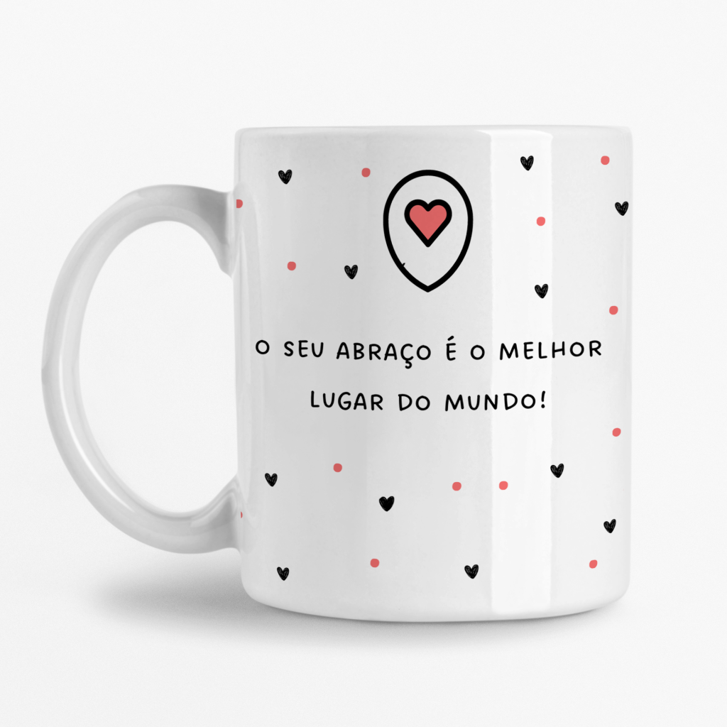 Caneca - O seu abraço é o melhor lugar do Mundo