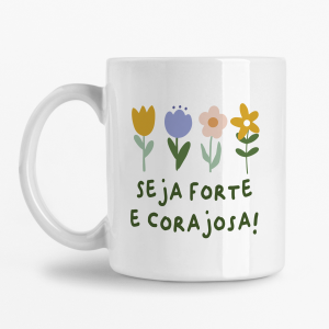 Caneca - Seja forte e corajosa