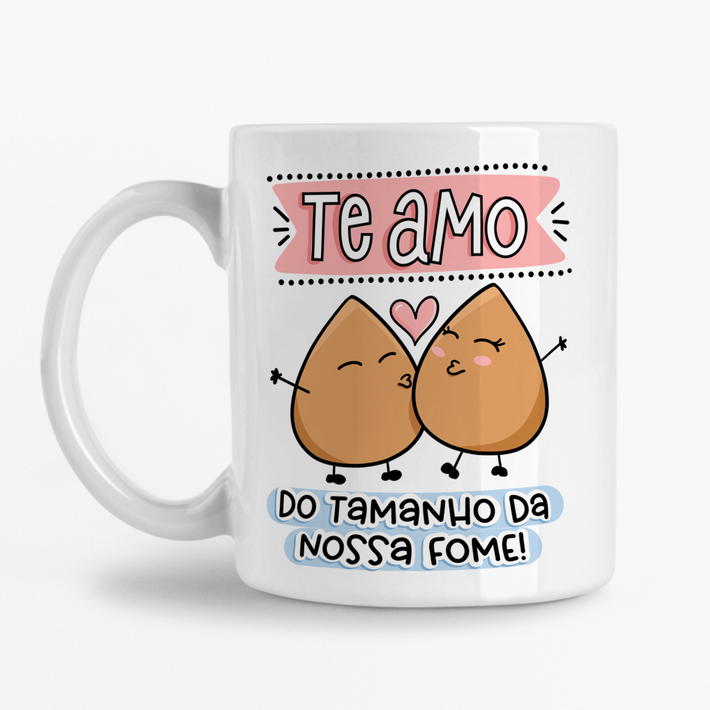 Caneca - Te Amo do tamanho da nossa fome (Coxinhas)