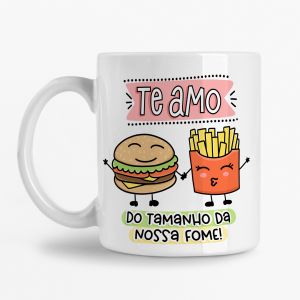 Caneca - Te Amo do tamanho da nossa fome (Hambúrguer e Batata)