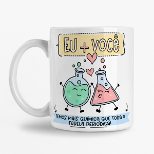 Caneca - Eu + Você temos mais Química que toda a tabela periódica