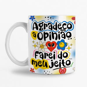 Caneca - Agradeço a opinião, farei do meu jeito