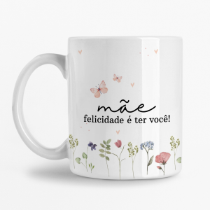 Caneca - Mãe felicidade é ter você