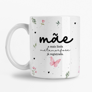 Caneca - Mãe a mais linda Metamorfose já registrada