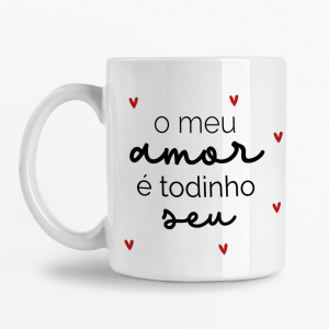 Caneca - O meu amor é todinho seu
