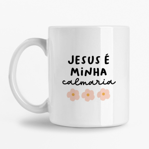 Caneca - Jesus é minha calmaria (Floral)